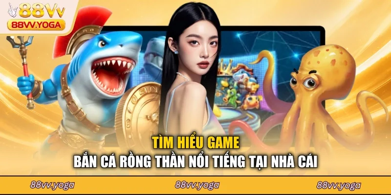 Bắn Cá Rồng Thần - Mẹo Săn Thưởng Tại 88VV Cực Đỉnh - PLAYBEACON